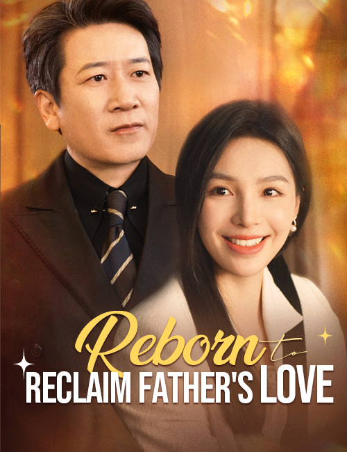Reborn to Reclaim Father's Love Drama China Reborn to Reclaim Father's Love sub Indo - poster